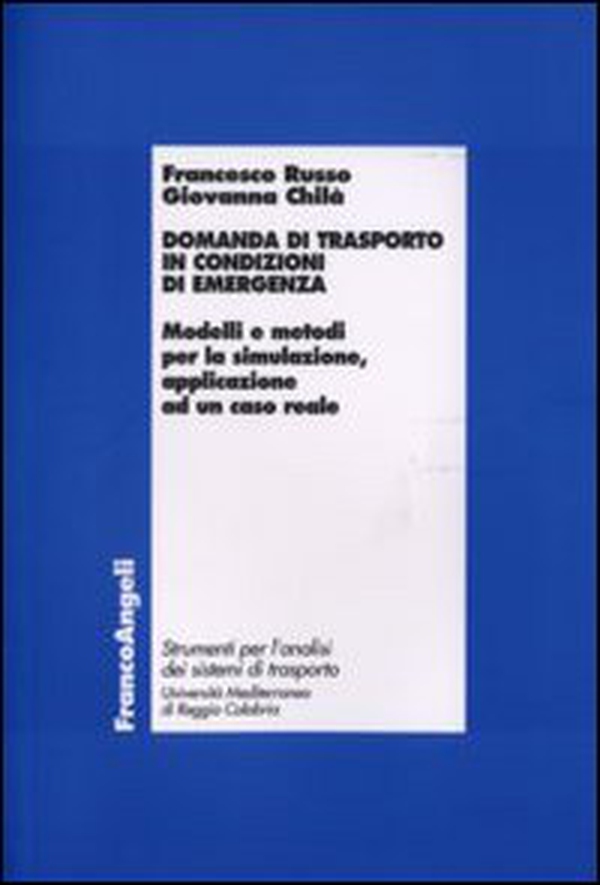 Domanda di trasporto in condizioni di emergenza. Modelli e metodi per la simulazione, applicazione ad un caso reale - Librerie.coop Domanda di trasporto in condizioni di emergenza. Modelli e metodi per la simulazione, applicazione ad un caso reale - Librerie.coop