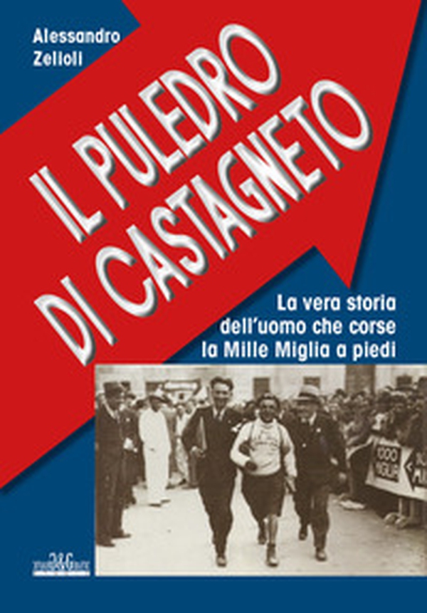 Il puledro di Castagneto. La vera storia dell'uomo che corse la Mille Miglia a piedi - Librerie.coop Il puledro di Castagneto. La vera storia dell'uomo che corse la Mille Miglia a piedi - Librerie.coop