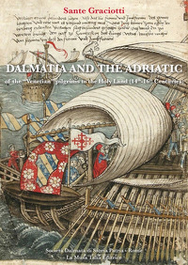 Dalmatia and the Adriatic of the "venetian" pilgrims to the Holy Land (14th-16th Centuries) - Librerie.coop Dalmatia and the Adriatic of the "venetian" pilgrims to the Holy Land (14th-16th Centuries) - Librerie.coop