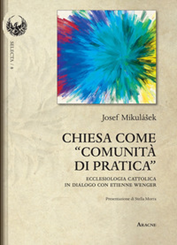 Chiesa come «comunità di pratica». Ecclesiologia cattolica in dialogo con Etienne Wenger - Librerie.coop Chiesa come «comunità di pratica». Ecclesiologia cattolica in dialogo con Etienne Wenger - Librerie.coop