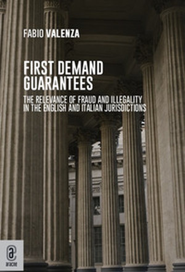 First demand guarantees. The relevance of fraud and illegality in the English and Italian jurisdictions - Librerie.coop First demand guarantees. The relevance of fraud and illegality in the English and Italian jurisdictions - Librerie.coop