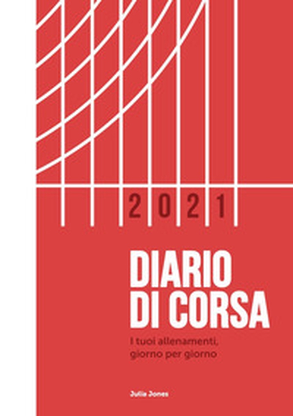 Diario di corsa 2021. I tuoi allenamenti giorno per giorno - Librerie.coop Diario di corsa 2021. I tuoi allenamenti giorno per giorno - Librerie.coop