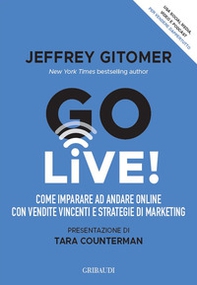 Go Live! Come imparare ad andare online con vendite vincenti e strategie di marketing - Librerie.coop