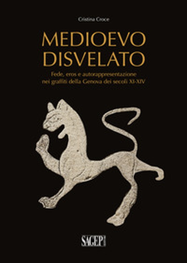 Medioevo disvelato. Fede, eros e autorappresentazione nei graffiti della Genova dei secoli XI-XIV - Librerie.coop Medioevo disvelato. Fede, eros e autorappresentazione nei graffiti della Genova dei secoli XI-XIV - Librerie.coop
