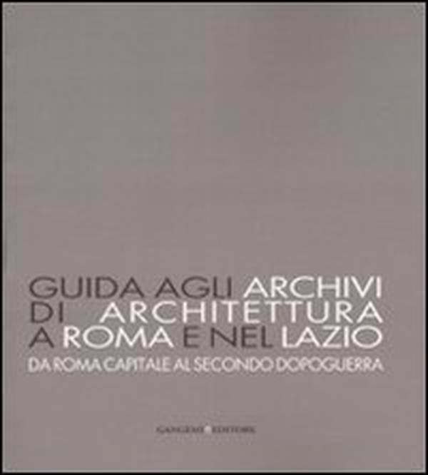 Guida agli archivi di architettura a Roma e nel Lazio. Da Roma capitale al secondo dopoguerra - Librerie.coop Guida agli archivi di architettura a Roma e nel Lazio. Da Roma capitale al secondo dopoguerra - Librerie.coop