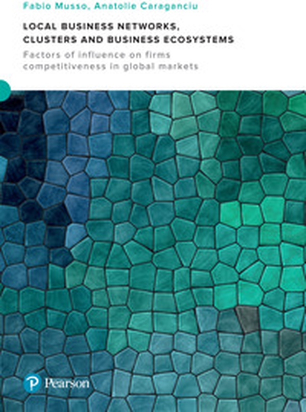 Local business networks, clusters and business ecosystem. Factors of influence on firms competitiveness in global markets - Librerie.coop Local business networks, clusters and business ecosystem. Factors of influence on firms competitiveness in global markets - Librerie.coop