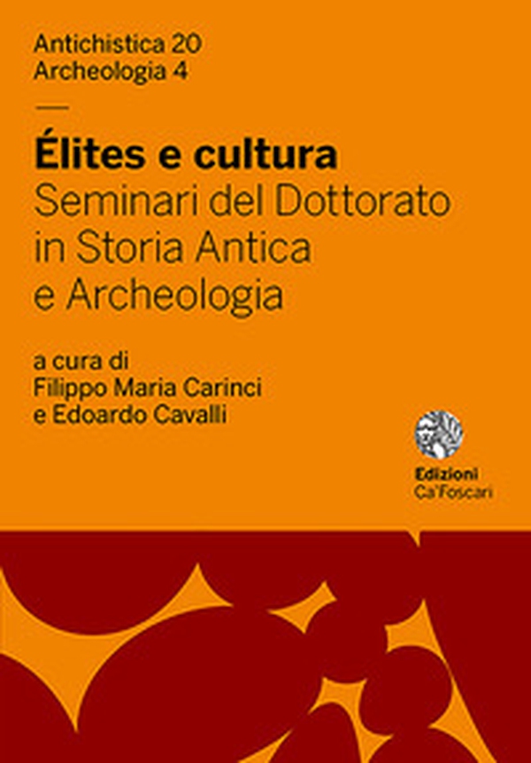 Élites e cultura. Seminari del Dottorato in Storia Antica e Archeologia. Ediz. italiana e inglese - Librerie.coop Élites e cultura. Seminari del Dottorato in Storia Antica e Archeologia. Ediz. italiana e inglese - Librerie.coop