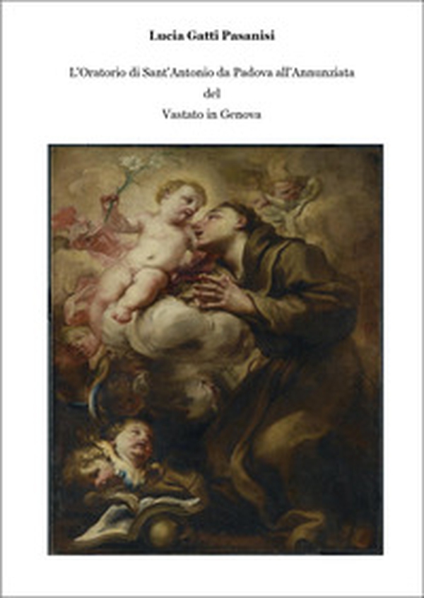 L'oratorio di Sant'Antonio da Padova all'Annunziata del Vastato in Genova - Librerie.coop L'oratorio di Sant'Antonio da Padova all'Annunziata del Vastato in Genova - Librerie.coop