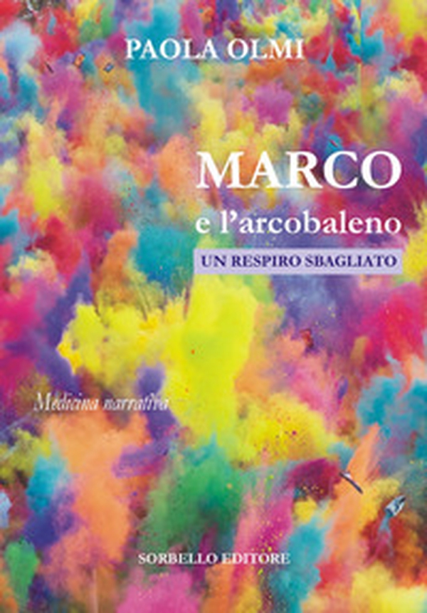 Marco e l'arcobaleno. Un respiro sbagliato - Librerie.coop Marco e l'arcobaleno. Un respiro sbagliato - Librerie.coop