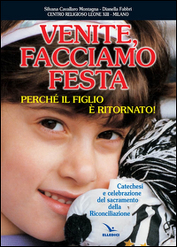 Venite facciamo festa, perché il figlio è ritornato. Catechesi e celebrazione del sacramento della riconciliazione - Librerie.coop Venite facciamo festa, perché il figlio è ritornato. Catechesi e celebrazione del sacramento della riconciliazione - Librerie.coop