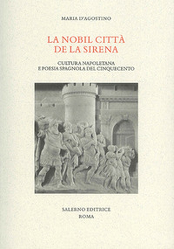 La nobil citta de la sirena. Cultura napoletana e poesia spagnola del Cinquecento - Librerie.coop La nobil citta de la sirena. Cultura napoletana e poesia spagnola del Cinquecento - Librerie.coop