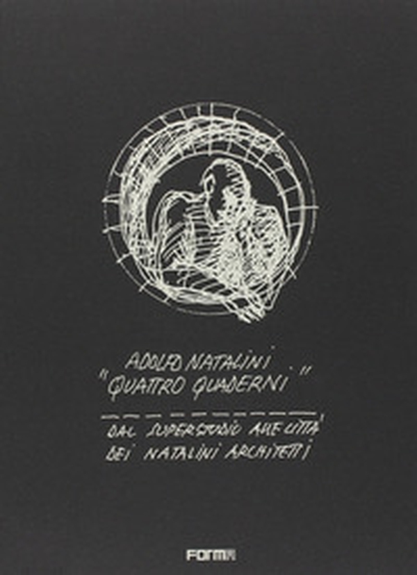 Adolfo Natalini. «Quattro quaderni». Dal Superstudio alle Città dei Natalini architetti - Librerie.coop Adolfo Natalini. «Quattro quaderni». Dal Superstudio alle Città dei Natalini architetti - Librerie.coop