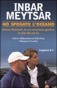 Ho sposato l'oceano. Simone Bianchetti, la sua avventura sportiva, la mia vita con lui - Librerie.coop