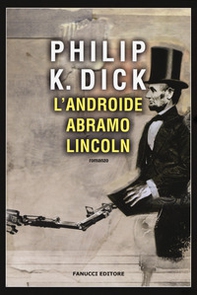 L'androide Abramo Lincoln - Librerie.coop