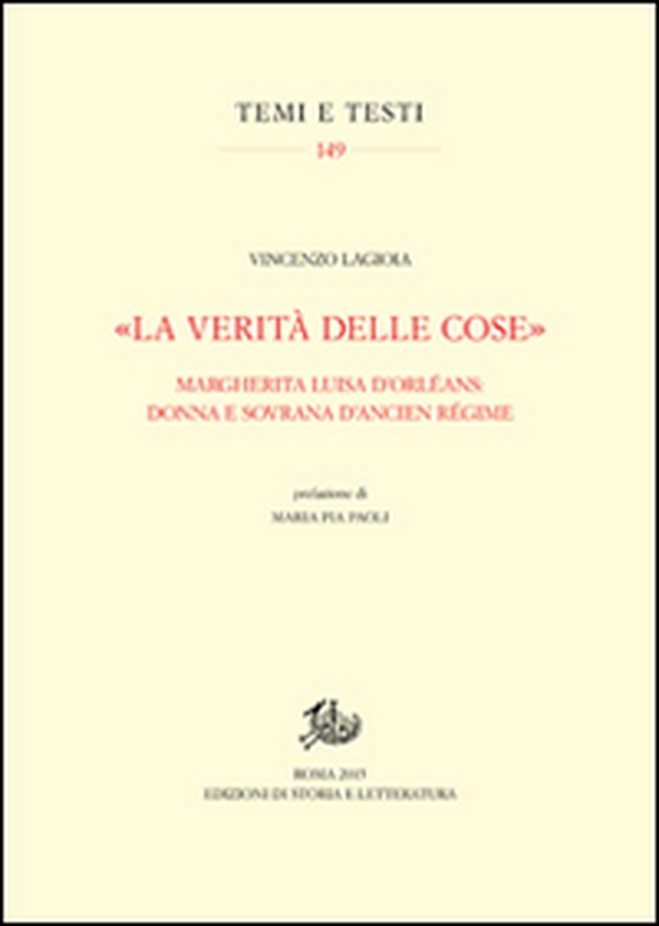 «La verità delle cose». Margherita Luisa D'Orléans: donna e sovrana d'Ancien Régime - Librerie.coop «La verità delle cose». Margherita Luisa D'Orléans: donna e sovrana d'Ancien Régime - Librerie.coop