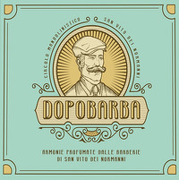 Dopobarba. Armonie profumate dalle barberie di San Vito dei Normanni - Librerie.coop Dopobarba. Armonie profumate dalle barberie di San Vito dei Normanni - Librerie.coop