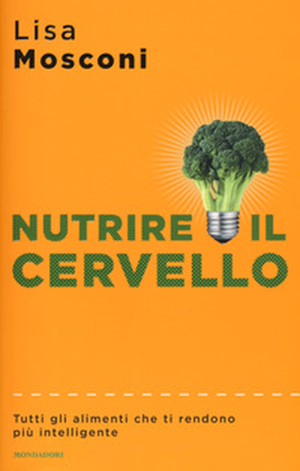 Nutrire il cervello. Tutti gli alimenti che ti rendono più intelligente - Librerie.coop Nutrire il cervello. Tutti gli alimenti che ti rendono più intelligente - Librerie.coop