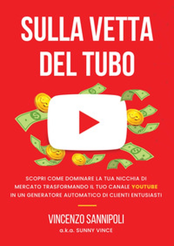 Sulla vetta del tubo. Scopri come dominare la tua nicchia di mercato trasformando il tuo Canale YouTube in un generatore automatico di clienti entusiasti - Librerie.coop Sulla vetta del tubo. Scopri come dominare la tua nicchia di mercato trasformando il tuo Canale YouTube in un generatore automatico di clienti entusiasti - Librerie.coop