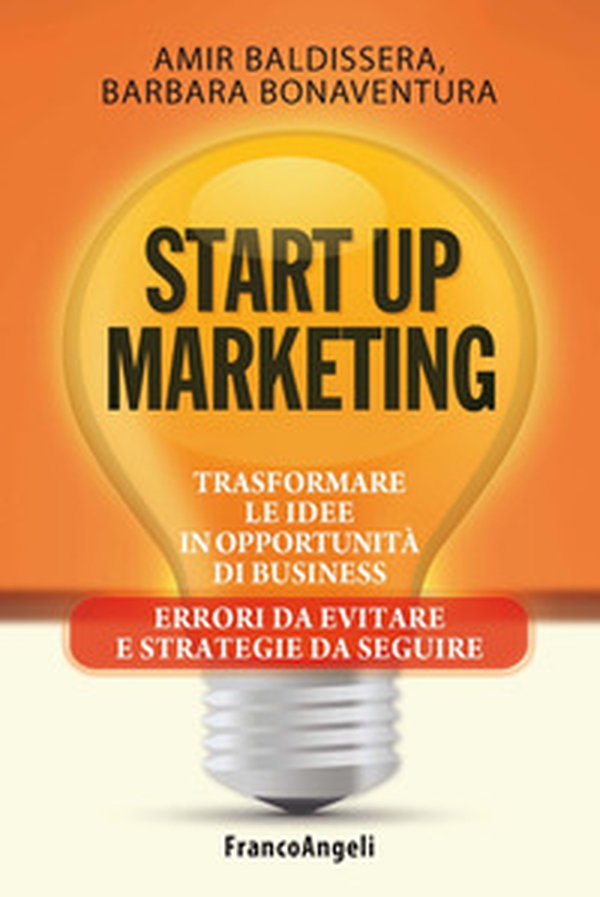 Start up marketing. Trasformare le idee in opportunità di business. Errori da evitare e strategie da seguire - Librerie.coop Start up marketing. Trasformare le idee in opportunità di business. Errori da evitare e strategie da seguire - Librerie.coop