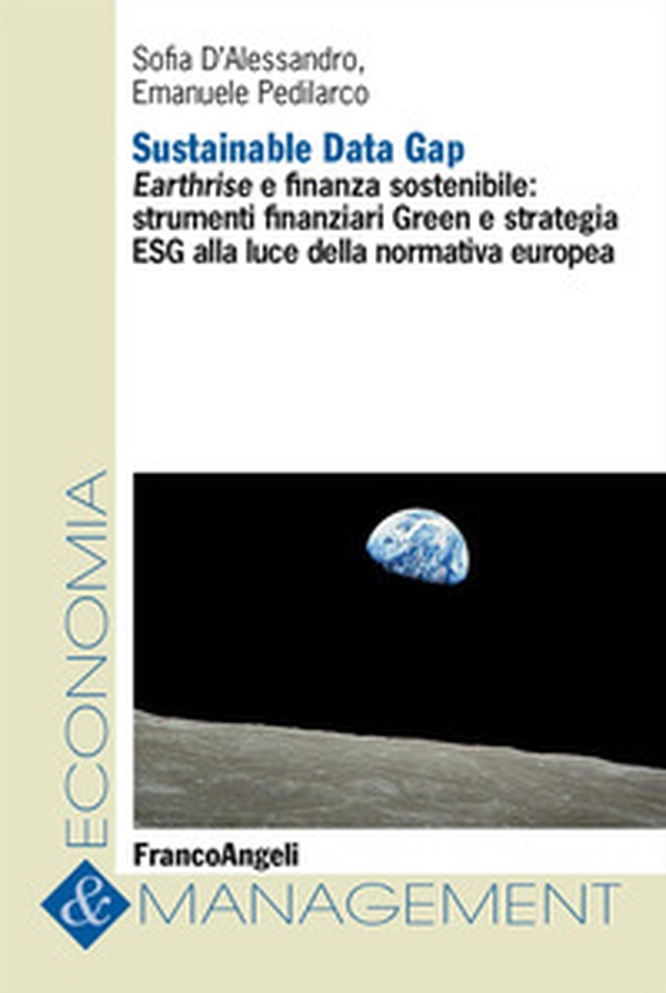 Sustainable Data Gap. Earthrise e finanza sostenibile: strumenti finanziari Green e strategia ESG alla luce della normativa europea - Librerie.coop Sustainable Data Gap. Earthrise e finanza sostenibile: strumenti finanziari Green e strategia ESG alla luce della normativa europea - Librerie.coop
