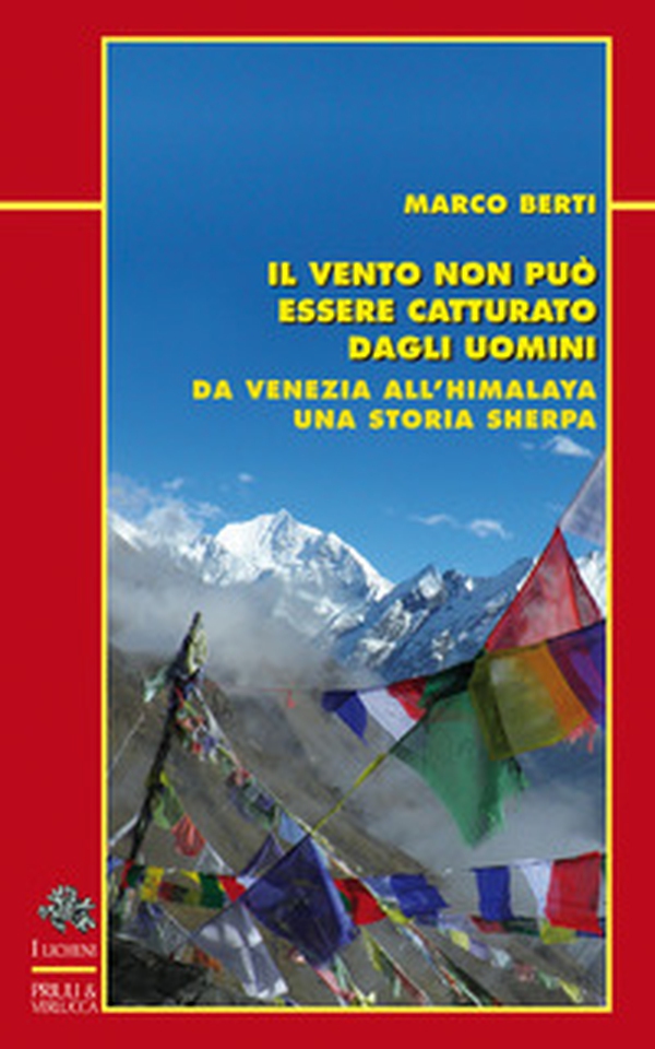 Il vento non può essere catturato dagli uomini. Da Venezia all'Himalaya, una storia sherpa - Librerie.coop Il vento non può essere catturato dagli uomini. Da Venezia all'Himalaya, una storia sherpa - Librerie.coop