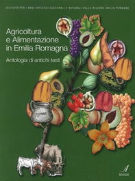 Agricoltura e alimentazione in Emilia Romagna. Antologia di antichi testi - Librerie.coop