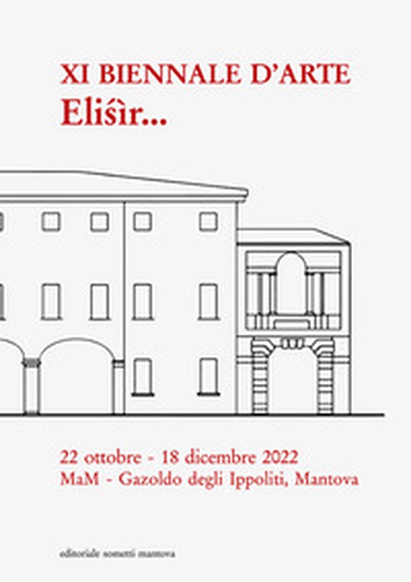 XI Biennale d'arte. Elisìr. Museo d'Arte Moderna dell'Alto Mantovano - Librerie.coop XI Biennale d'arte. Elisìr. Museo d'Arte Moderna dell'Alto Mantovano - Librerie.coop