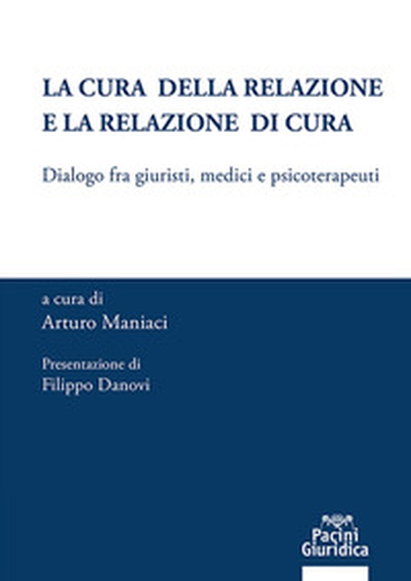 La cura della relazione e la relazione di cura. Dialogo fra giuristi, medici e psicoterapeuti - Librerie.coop La cura della relazione e la relazione di cura. Dialogo fra giuristi, medici e psicoterapeuti - Librerie.coop