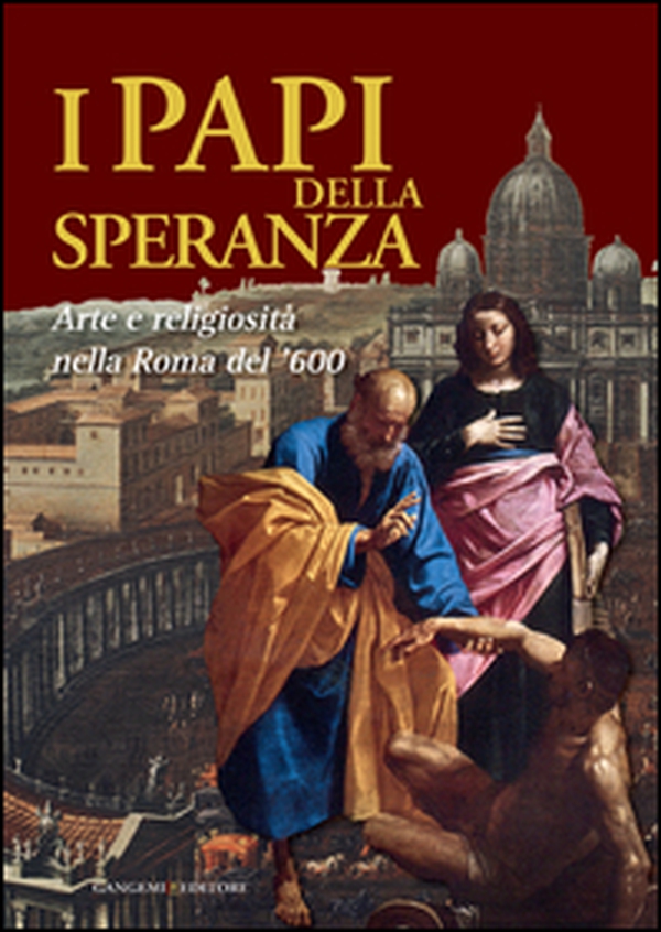I papi della speranza. Arte e religiosità nella Roma del '600. Catalogo della mostra (Roma, 16 maggio-16 novembre 2014) - Librerie.coop I papi della speranza. Arte e religiosità nella Roma del '600. Catalogo della mostra (Roma, 16 maggio-16 novembre 2014) - Librerie.coop