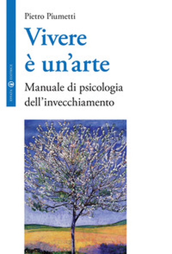 Vivere è un'arte. Manuale di psicologia dell'invecchiamento - Librerie.coop Vivere è un'arte. Manuale di psicologia dell'invecchiamento - Librerie.coop