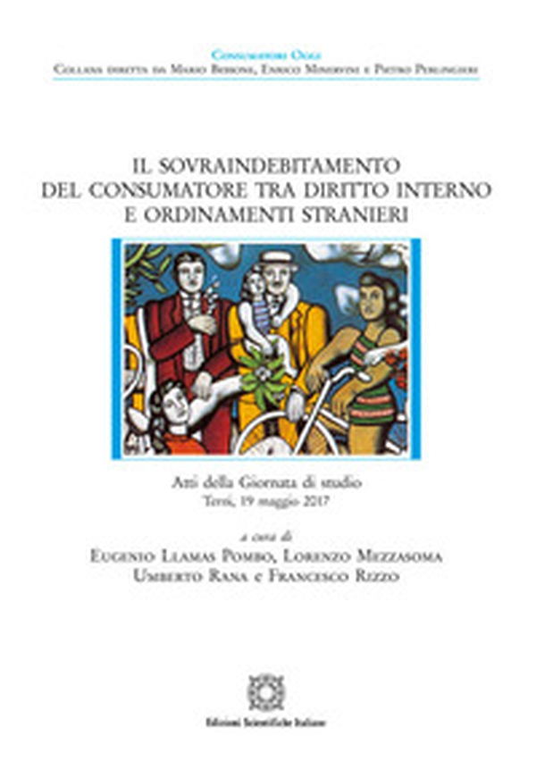 Il sovraindebitamento del consumatore tra diritto interno e ordinamenti stranieri. Atti della giornata di studio (Terni, 19 maggio, 2017) - Librerie.coop Il sovraindebitamento del consumatore tra diritto interno e ordinamenti stranieri. Atti della giornata di studio (Terni, 19 maggio, 2017) - Librerie.coop