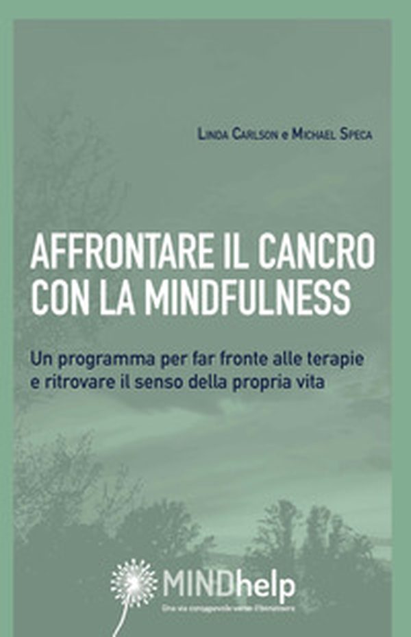 Affrontare il cancro con la mindfulness. Un programma per far fronte alle terapie e ritrovare il senso della propria vita - Librerie.coop Affrontare il cancro con la mindfulness. Un programma per far fronte alle terapie e ritrovare il senso della propria vita - Librerie.coop