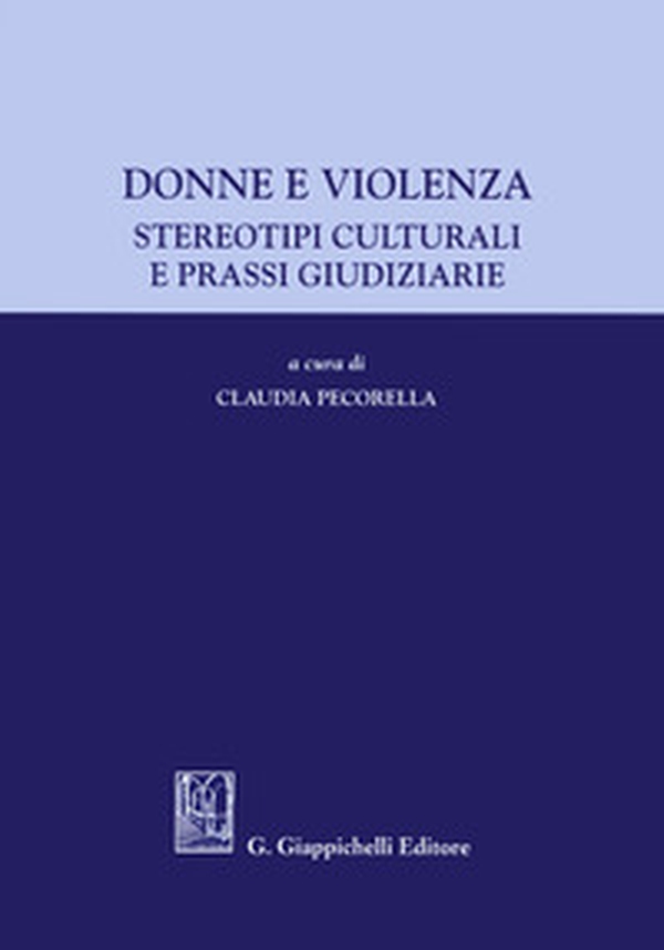 Donne e violenza. Stereotipi culturali e prassi giudiziarie - Librerie.coop Donne e violenza. Stereotipi culturali e prassi giudiziarie - Librerie.coop