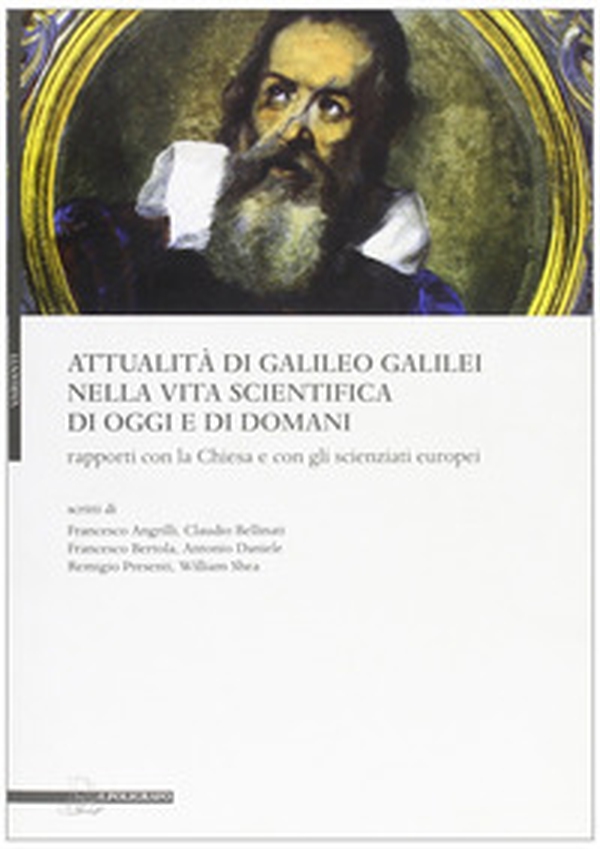 Attualità di Galileo Galilei nella vita scientifica di oggi e di domani. Rapporti con la chiesa e con gli scienzati europei - Librerie.coop Attualità di Galileo Galilei nella vita scientifica di oggi e di domani. Rapporti con la chiesa e con gli scienzati europei - Librerie.coop