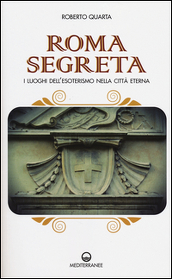 Roma segreta. I luoghi dell'esoterismo nella città eterna - Librerie.coop Roma segreta. I luoghi dell'esoterismo nella città eterna - Librerie.coop