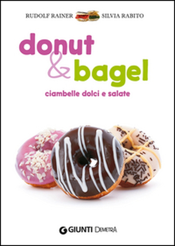 Donut & bagel. Ciambelle dolci e salate - Librerie.coop Donut & bagel. Ciambelle dolci e salate - Librerie.coop