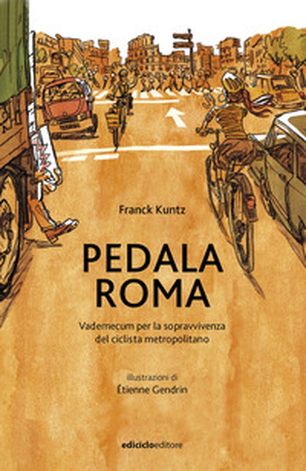 Pedala Roma. Vademecum per la sopravvivenza del ciclista metropolitano - Librerie.coop Pedala Roma. Vademecum per la sopravvivenza del ciclista metropolitano - Librerie.coop