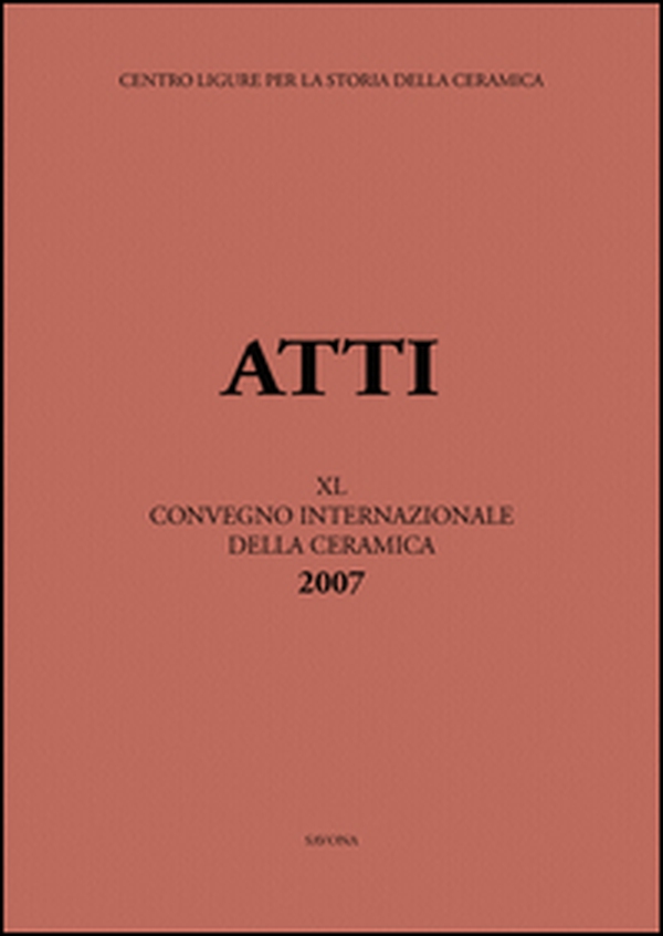Italia, Medio ed Estremo Oriente: commerci, trasferimenti di tecnologie e influssi decorativi... Atti del 40° Convegno internazionale della ceramica (Savona, 2007) - Librerie.coop Italia, Medio ed Estremo Oriente: commerci, trasferimenti di tecnologie e influssi decorativi... Atti del 40° Convegno internazionale della ceramica (Savona, 2007) - Librerie.coop