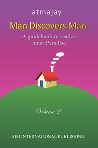 Man discovers man. A guidebook to realize inner paradise - Vol. 2 - Librerie.coop