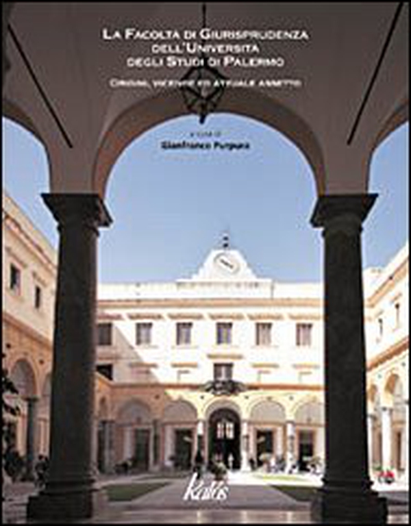 La Facoltà di giurisprudenza dell'Università degli Studi di Palermo. Origini, vicende ed attuale assetto - Librerie.coop La Facoltà di giurisprudenza dell'Università degli Studi di Palermo. Origini, vicende ed attuale assetto - Librerie.coop