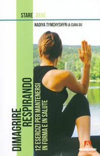 Dimagrire respirando. 12 esercizi per mantenersi in forma e in salute - Librerie.coop