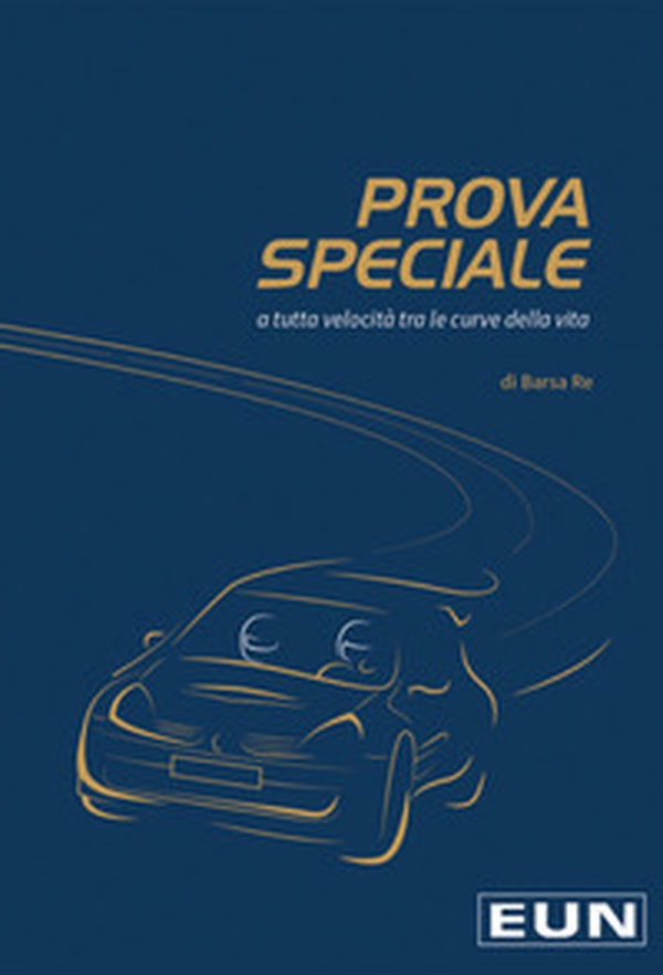 Prova speciale. A tutta velocità tra le curve della vita - Librerie.coop Prova speciale. A tutta velocità tra le curve della vita - Librerie.coop
