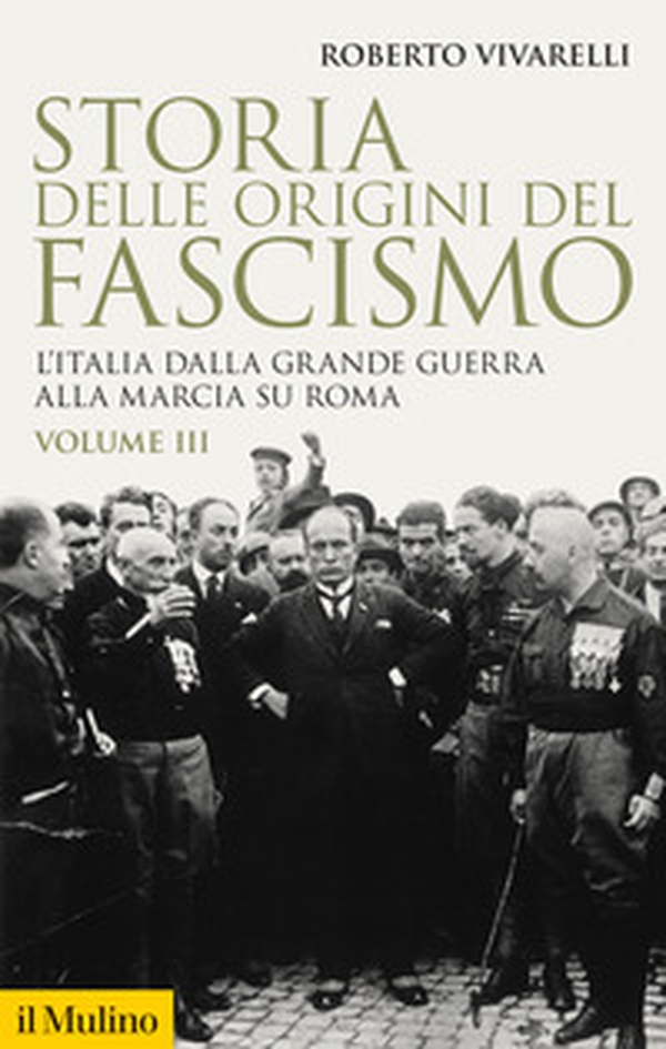 Storia delle origini del fascismo. L'Italia dalla grande guerra alla marcia su Roma - Vol. 3 - Librerie.coop Storia delle origini del fascismo. L'Italia dalla grande guerra alla marcia su Roma - Vol. 3 - Librerie.coop