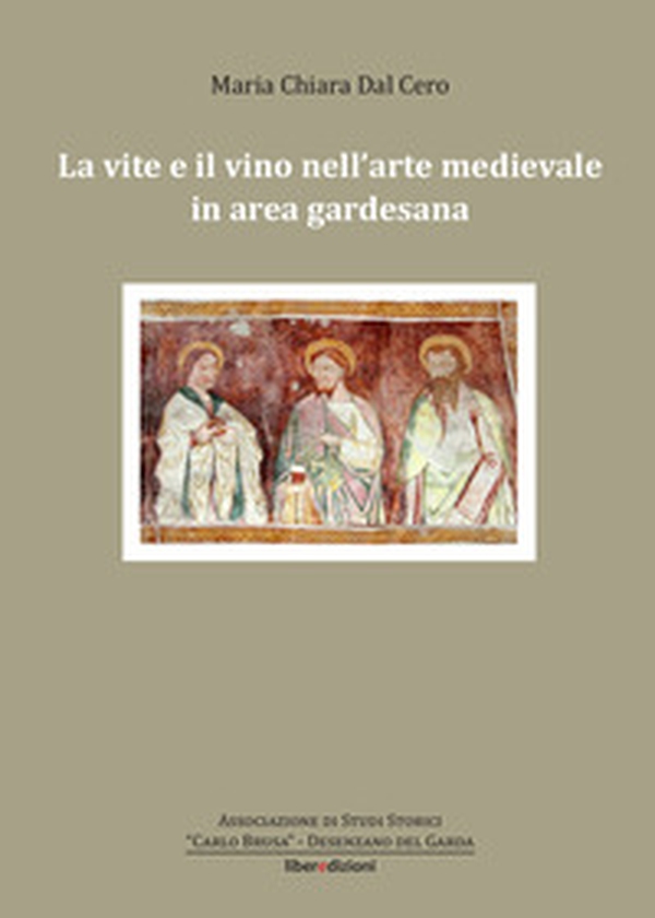 La vite e il vino nell'arte medievale in area gardesana - Librerie.coop La vite e il vino nell'arte medievale in area gardesana - Librerie.coop