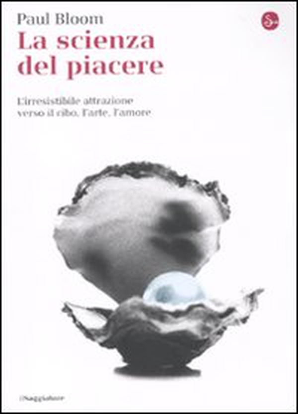 La scienza del piacere. L'irresistibile attrazione verso il cibo, l'arte, l'amore - Librerie.coop La scienza del piacere. L'irresistibile attrazione verso il cibo, l'arte, l'amore - Librerie.coop