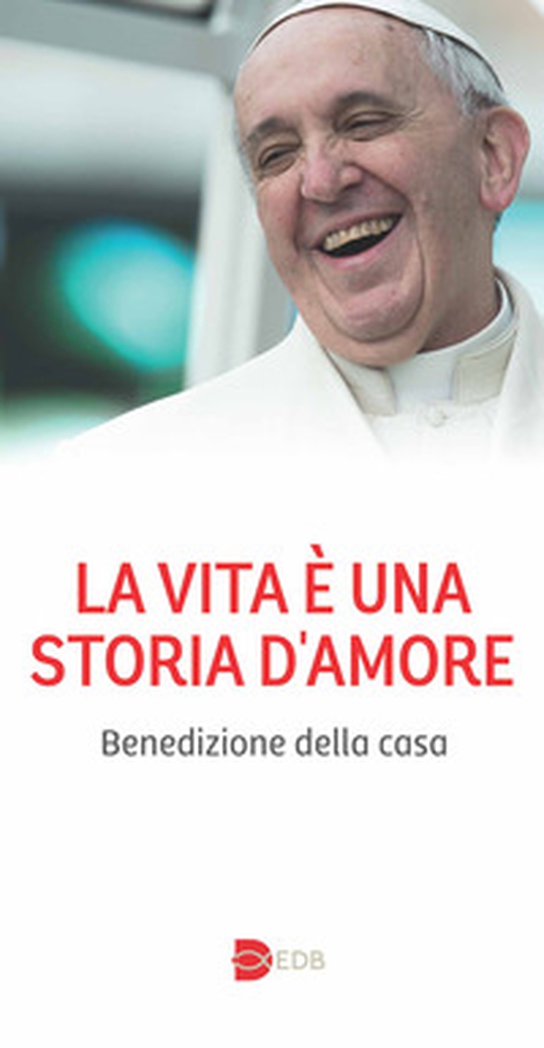 La vita e una storia meravigliosa. Benedizione della casa - Librerie.coop La vita e una storia meravigliosa. Benedizione della casa - Librerie.coop