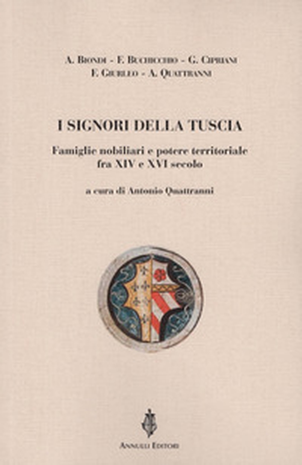 I signori della Tuscia. Famiglie nobiliari e potere territoriale fra XIV e XVI secolo - Librerie.coop I signori della Tuscia. Famiglie nobiliari e potere territoriale fra XIV e XVI secolo - Librerie.coop