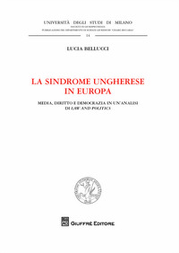 La sindrome ungherese in Europa. Media, diritto e democrazia in un'analisi di Law and Politics - Librerie.coop La sindrome ungherese in Europa. Media, diritto e democrazia in un'analisi di Law and Politics - Librerie.coop