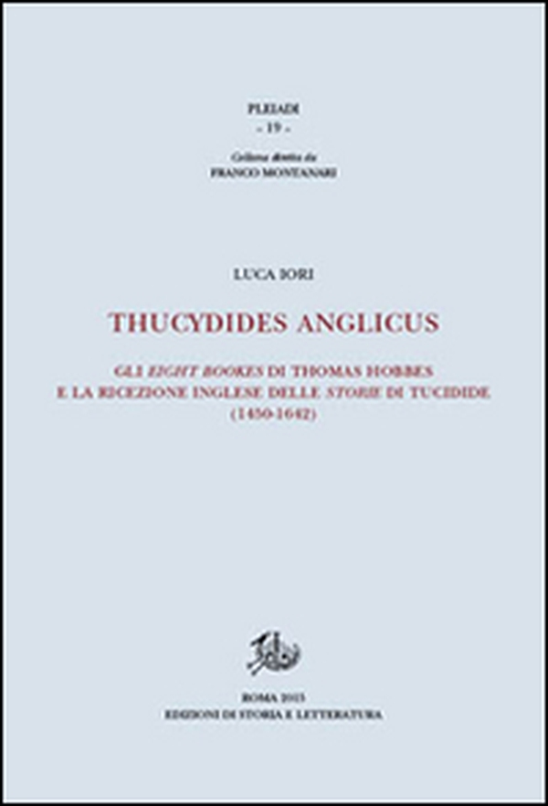 Thucydides Anglicus. Gli eight bookes di Thomas Hobbes e la ricreazione inglese delle storie di Tucidide (1450-1642) - Librerie.coop Thucydides Anglicus. Gli eight bookes di Thomas Hobbes e la ricreazione inglese delle storie di Tucidide (1450-1642) - Librerie.coop