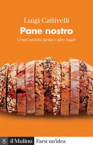 Pane nostro. Grani antichi, farine e altre bugie - Librerie.coop